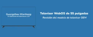 2024 webos 55 pulgadas TV oem modelo revisado por Guangzhou Mianhong TV Factory