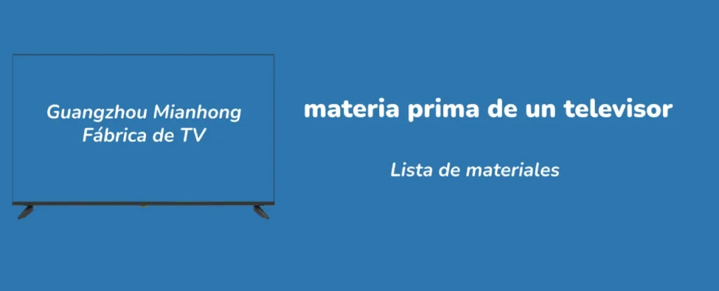 Guangzhou Mianhong TV Factory - ¿Cuáles son las materias primas para fabricar un televisor?