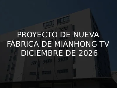 Mianhong desarrolla una nueva fábrica de televisores de 20.000 m² en Guangzhou, China, con tres líneas de producción cerca del Aeropuerto Internacional de Guangzhou Baiyun.